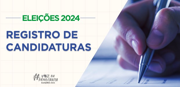 Eleições 2024: Registro de Candidaturas - 18.07.2024